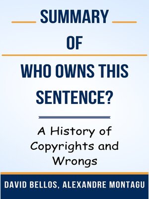 cover image of Summary of Who Owns This Sentence? a History of Copyrights and Wrongs   by  David Bellos, Alexandre Montagu